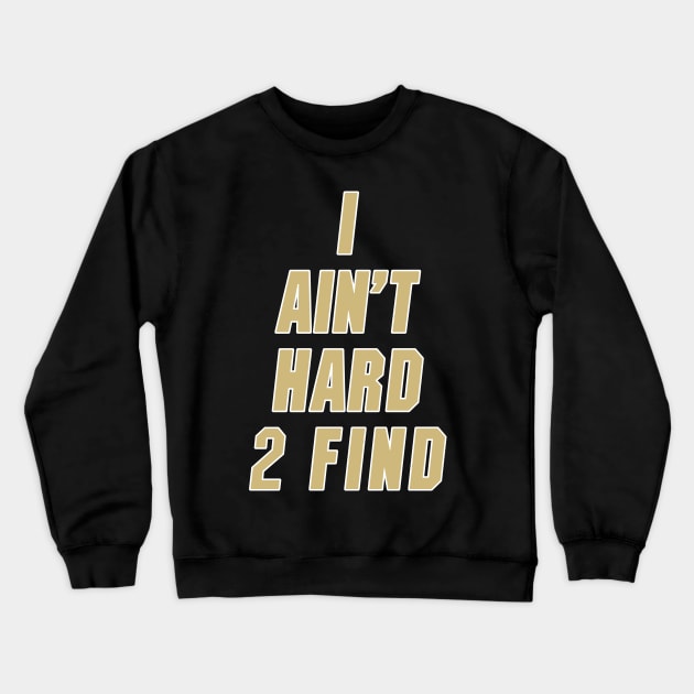 I Ain't Hard 2 Find Gold Colorado Football Crewneck Sweatshirt by MAR-A-LAGO RAIDERS